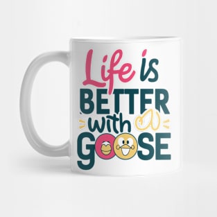 Life Is Better With A Goose Mug